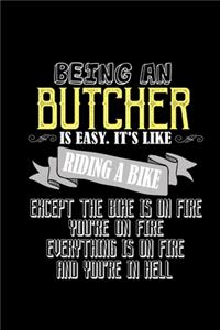 Being a butcher is easy. It's like riding a bike. Except the bike is on fire, you're on fire. Everything is on fire and you're in hell: Notebook - Journal - Diary - 110 Lined pages - 6 x 9 in - 15.24 x 22.86 cm - Doodle Book - Funny Great Gift