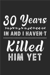 30 Years In and I haven't killed him yet