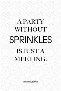 A Party Without Sprinkles Is Just A Meeting