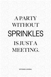 A Party Without Sprinkles Is Just A Meeting