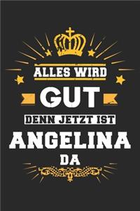 Alles wird gut denn jetzt ist Angelina da