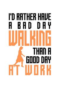 I'd rather have a bad day walking than a good day at work