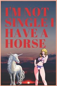I'm Not Single I Have a Horse