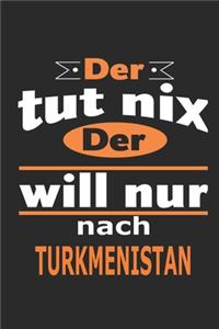 Der tut nix Der will nur nach Turkmenistan