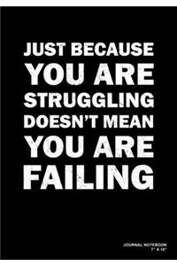 Just Because You Are Struggling Doesn't Mean You Are Failing