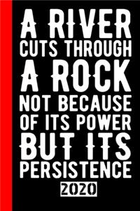 A River Cuts Through a Rock Not Because Of Its Power But Its Persistence