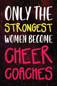 Only the Strongest Women Become Cheer Coaches