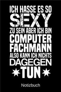 Ich hasse es so sexy zu sein aber ich bin Computerfachmann also kann ich nichts dagegen tun