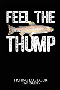 Feel The Thump Fishing Log Book 120 Pages