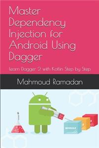 Master Dependency Injection for Android Using Dagger