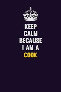 Keep Calm Because I Am A Cook