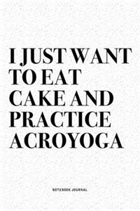 I Just Want To Eat Cake And Practice Acroyoga
