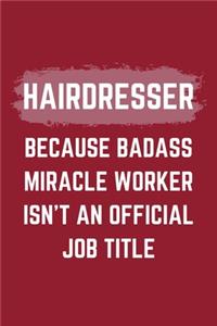 Hairdresser Because Badass Miracle Worker Isn't An Official Job Title