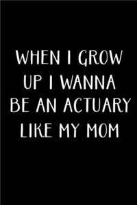 When I Grow Up I Wanna Be An Actuary Like My Mom