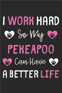 I Work Hard So My PekeAPoo Can Have A Better Life