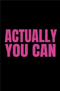 Actually You Can