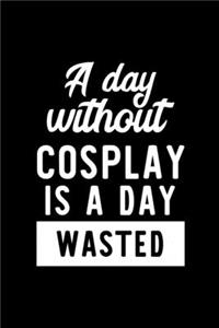 A Day Without Cosplay Is A Day Wasted