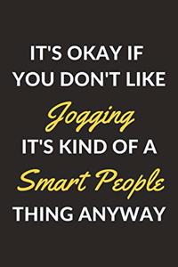 It's Okay If You Don't Like Jogging It's Kind Of A Smart People Thing Anyway
