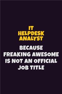 IT Helpdesk Analyst, Because Freaking Awesome Is Not An Official Job Title