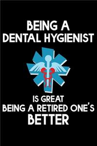 Being A Dental Hygienist Is Great Being A Retired One's Better