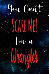 You Can't Scare Me! I'm A Wrangler