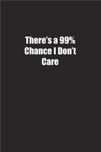 There's a 99% Chance I Don't Care