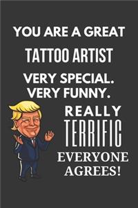 You Are A Great Tattoo Artist Very Special. Very Funny. Really Terrific Everyone Agrees! Notebook