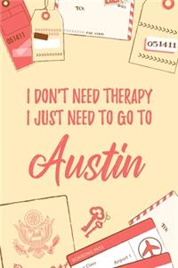 I Don't Need Therapy I Just Need To Go To Austin