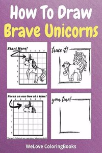 How To Draw Brave Unicorns