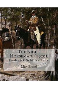 Night Horseman (1920). By: Max Brand (Frederick Schiller Faust): This book is sequel to The Untamed: the second book in the Dan Barry series.