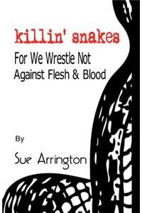 Killin' Snakes: We Wrestle Not Against Flesh & Blood