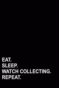 Eat Sleep Watch Collecting Repeat