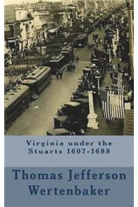Virginia under the Stuarts 1607-1688