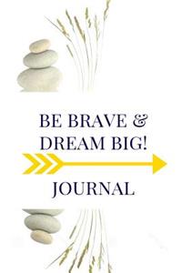 Be Brave, Dream Big Journal