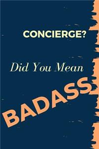 Concierge? Did You Mean Badass