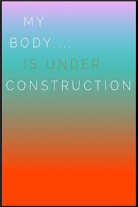 My Body Is Under Construction: Blank Lined Journal - Food Journals for Weight Loss