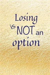 Losing Is Not An Option