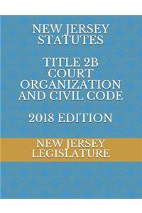 New Jersey Statutes Title 2b Court Organization and Civil Code 2018 Edition