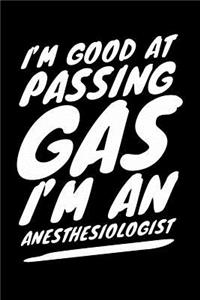 I'm Good at Passing Gas I'm an Anesthesiologist