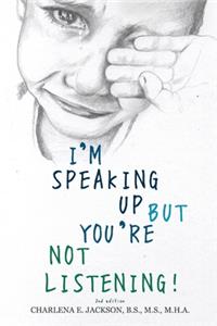 I'm Speaking Up but You're Not Listening 2nd edition