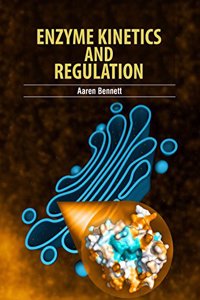 Enzyme Kinetics and Regulation by Aaren Bennett