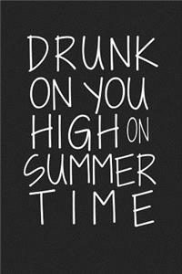 Drunk on You High on Summer Time