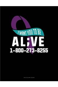 I Want You to Be Alive 1-800-273-8255: Unruled Composition Book