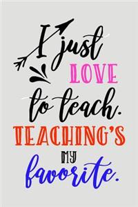 I Just Love to Teach. Teaching's My Favorite.