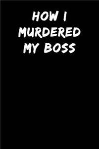 How I Murdered My Boss