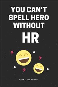 You Can't Spell Hero Without Hr. Blank Lined Journal