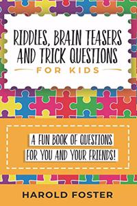 Riddles, Brain Teasers, and Trick Questions for Kids