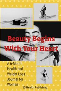 Beauty Begins with Your Heart: Monthly Body Tracker Journal for Women (6-Month Health and Weight Loss Journal for Women)