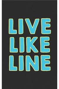 Live Like Line