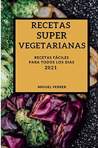 Recetas Super Vegetarianas 2021 (Super Vegetarian Recipes 2021 Spanish Edition)